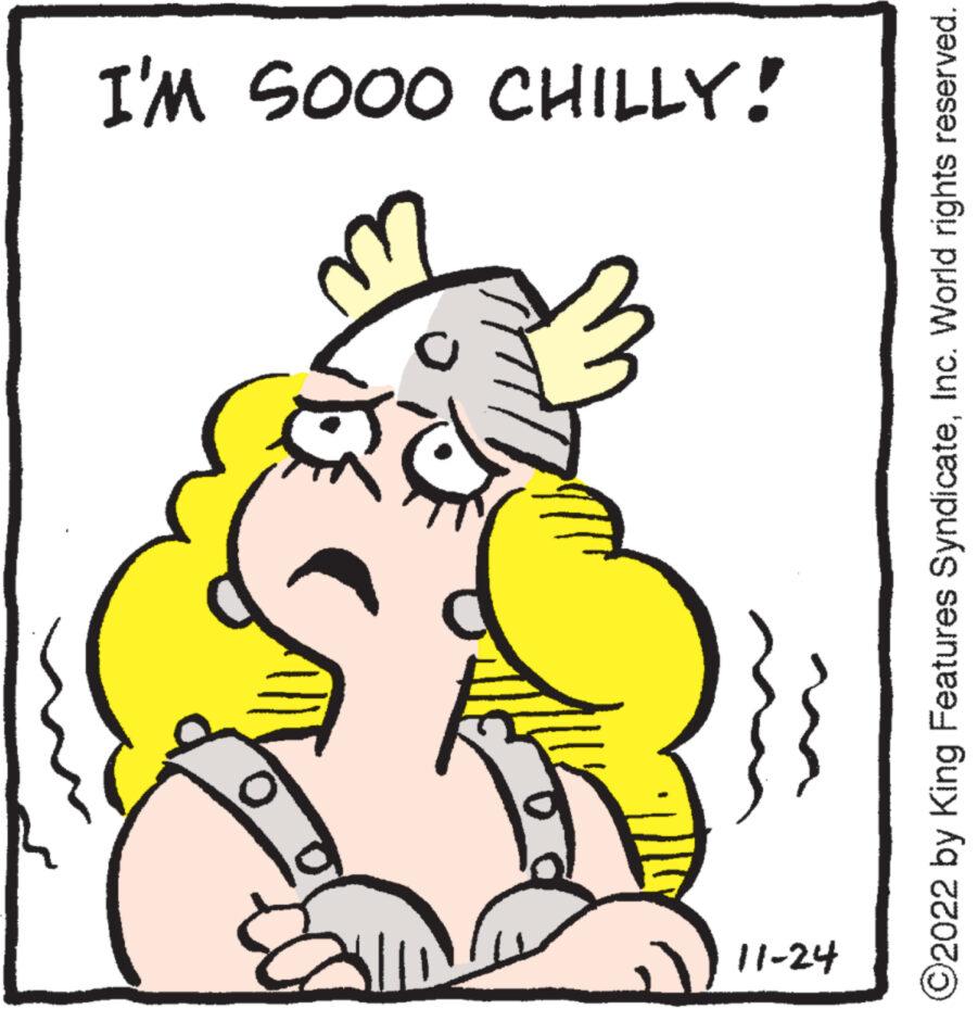 Art OCR: 11-24 O U I'M SOOO CHILLY! ?2022 by King Features SyndicateInc. World rights reserved. 11-24 O U I'M SOOO CHILLY ! ?2022 by King Features SyndicateInc. World rights reserved .