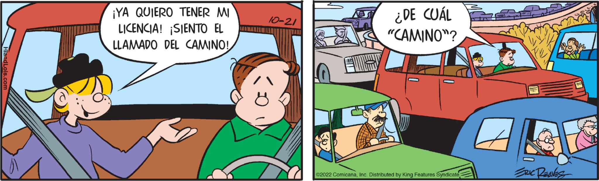 Line OCR: HiandLois.com ¡YA QUIERO TENER MI LICENCIA! ¡SIENTO EL LLAMADO DEL CAMINO! 10-21 kto ¿DE CUÁL "CAMINO"? ?2022 ComicanaInc. Distributed by King Features Syndicate THE ERIC RENES HiandLois.com ¡ YA QUIERO TENER MI LICENCIA ! ¡ SIENTO EL LLAMADO DEL CAMINO ! 10-21 kto ¿ DE CUÁL " CAMINO " ? ?2022 ComicanaInc. Distributed by King Features Syndicate THE ERIC RENES