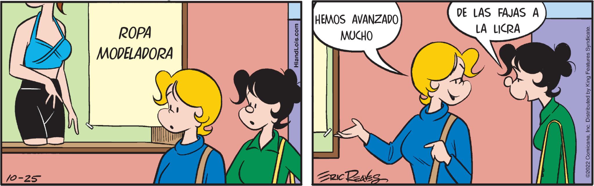 Illustration OCR: 10-25 ROPA MODELADORA HiandLois.com HEMOS AVANZADO MUCHO ERIC RENES DE LAS FAJAS A LA LICRA ©2022 ComicanaInc. Distributed by King Features Syndicate. 10-25 ROPA MODELADORA HiandLois.com HEMOS AVANZADO MUCHO ERIC RENES DE LAS FAJAS A LA LICRA © 2022 ComicanaInc. Distributed by King Features Syndicate .