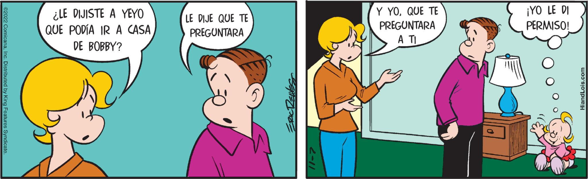 Gesture OCR: ?2022 ComicanaInc. Distributed by King Features Syndicate ¿LE DIJISTE A YEYO QUE PODÍA IR A CASA DE BOBBY? LE DIJE QUE TE PREGUNTARA FRICTED 11-7 Y YOQUE TE PREGUNTARA A TI ¡YO LE DI PERMISO! HiandLois.com ?2022 ComicanaInc. Distributed by King Features Syndicate ¿ LE DIJISTE A YEYO QUE PODÍA IR A CASA DE BOBBY ? LE DIJE QUE TE PREGUNTARA FRICTED 11-7 Y YOQUE TE PREGUNTARA A TI ¡ YO LE DI PERMISO ! HiandLois.com