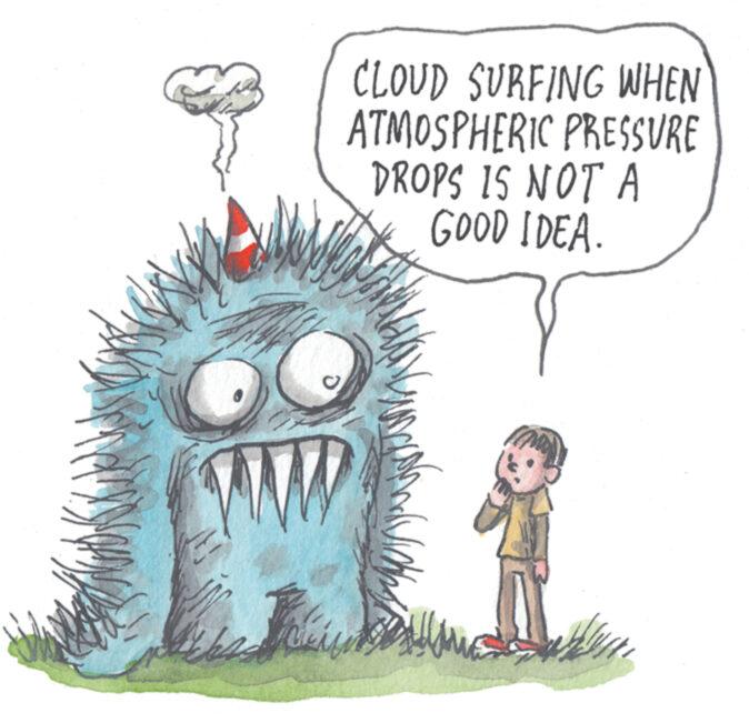 Drawing OCR: y k Where C CLOUD SURFING WHEN ATMOSPHERIC PRESSURE DROPS IS NOT A GOOD IDEA. CLEM y k Where C CLOUD SURFING WHEN ATMOSPHERIC PRESSURE DROPS IS NOT A GOOD IDEA . CLEM
