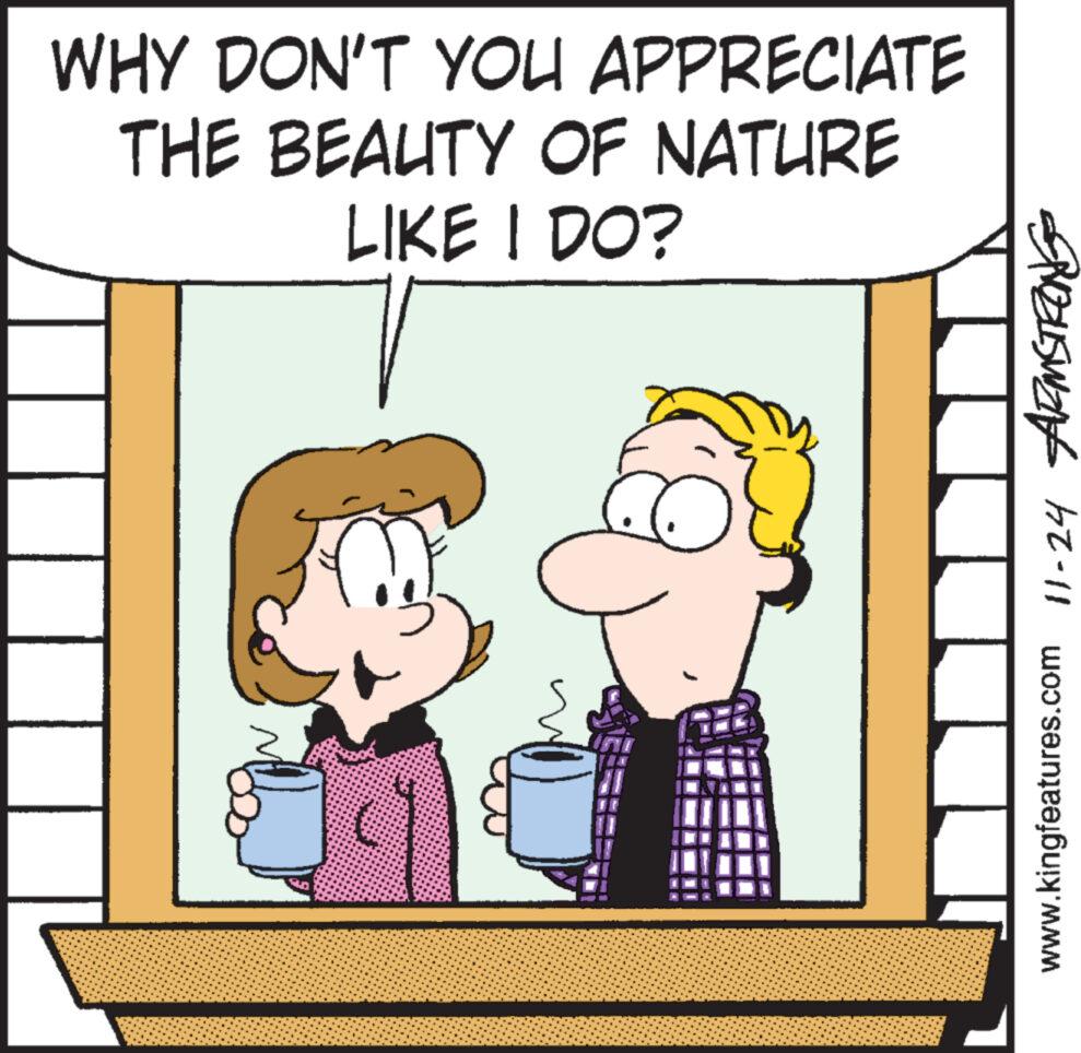 Art OCR: WHY DON'T YOU APPRECIATE THE BEAUTY OF NATURE LIKE I DO? PROZLSWEI www.kingfeatures.com 11-24 WHY DON'T YOU APPRECIATE THE BEAUTY OF NATURE LIKE I DO ? PROZLSWEI www.kingfeatures.com 11-24