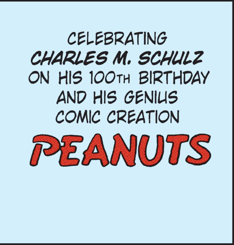 Electric blue OCR: CELEBRATING CHARLES M. SCHULZ ON HIS 100TH BIRTHDAY AND HIS GENIUS COMIC CREATION PEANUTS CELEBRATING CHARLES M. SCHULZ ON HIS 100TH BIRTHDAY AND HIS GENIUS COMIC CREATION PEANUTS