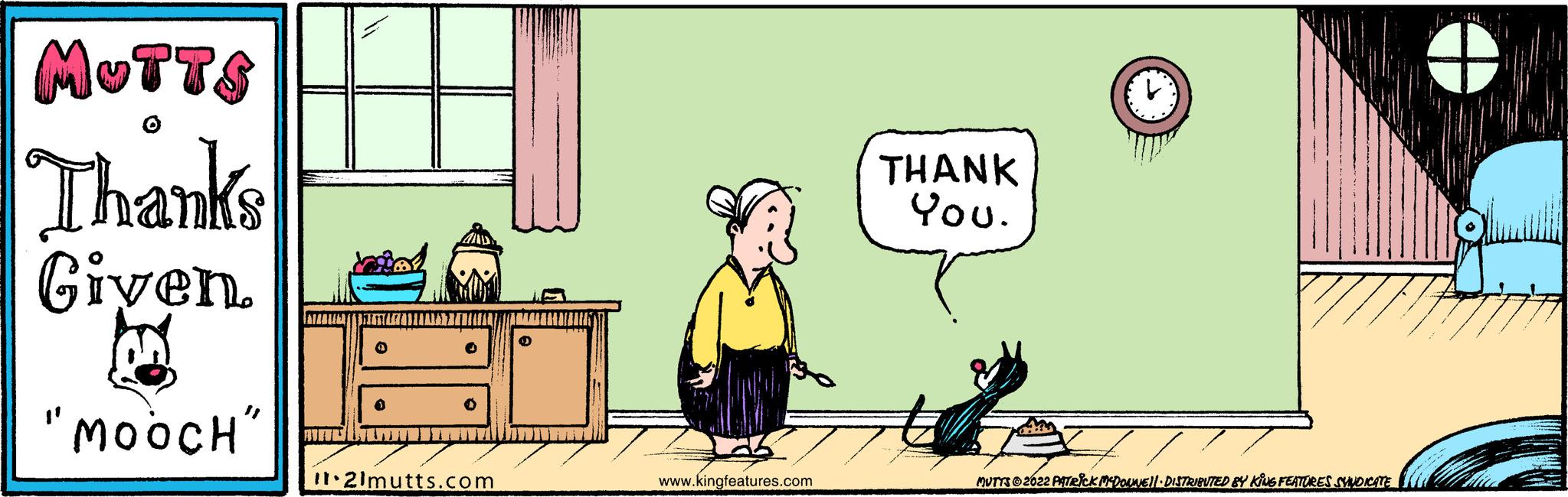 Illustration OCR: MUTTS Thanks Given "MOOCH' 21mutts.com www.kingfeatures.com THANK You. MUTTS 2022 PATRICK MCDOUNE!! DISTRIBUTED BY KING FEATURES SYNDICATE lil MUTTS Thanks Given " MOOCH ' 21mutts.com www.kingfeatures.com THANK You . MUTTS 2022 PATRICK MCDOUNE !! DISTRIBUTED BY KING FEATURES SYNDICATE lil