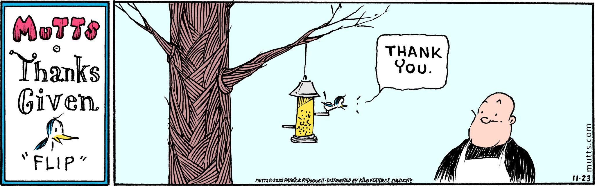 Parallel OCR: MOTTS Thanks Given A "FLIP" ???? THANK You. MUTTS?2022 PATRICK MCDONNE||· DISTRIBUTED BY KING FEATURES SYNDICATE w mutts.com 11:23 MOTTS Thanks Given A " FLIP " ???? THANK You . MUTTS?2022 PATRICK MCDONNE || · DISTRIBUTED BY KING FEATURES SYNDICATE w mutts.com 11:23
