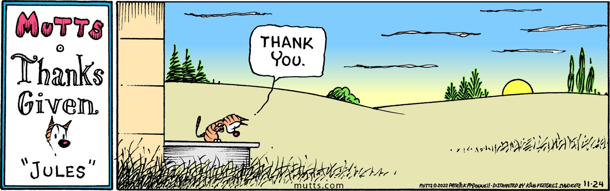Parallel OCR: MOTTS Thanks Given. "JULES" THANK You. mutts.com ven ola DENGA MUTTS?2022 PATRICK MCDOUNEll · DISTRIBUTED BY KING FEATURES SYNDICATE 11.24 MOTTS Thanks Given . " JULES " THANK You . mutts.com ven ola DENGA MUTTS?2022 PATRICK MCDOUNEll · DISTRIBUTED BY KING FEATURES SYNDICATE 11.24