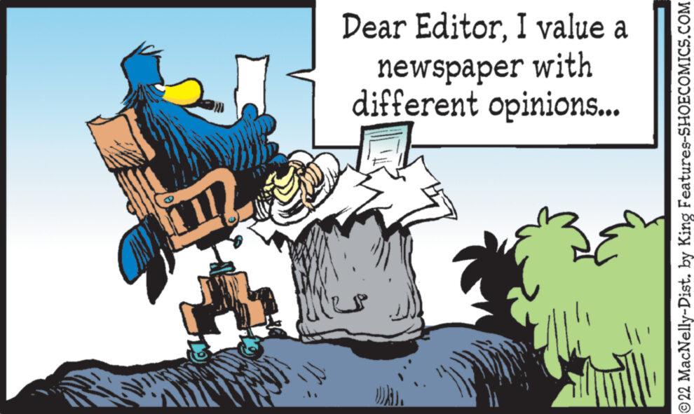 Fictional character OCR: E Dear EditorI value a newspaper with different opinions... ?22 MacNelly-Dist. by King Features-SHOECOMICS.COM E Dear EditorI value a newspaper with different opinions ... ?22 MacNelly - Dist . by King Features-SHOECOMICS.COM
