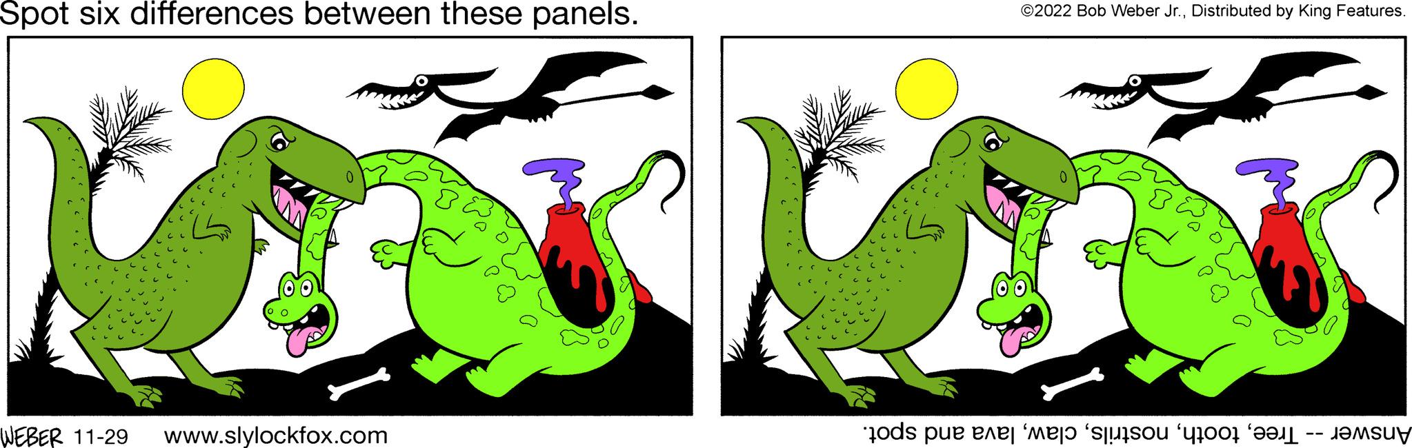 Tail OCR: Spot six differences between these panels. WEBER 11-29 www.slylockfox.com ©2022 Bob Weber Jr.Distributed by King Features. fods pu en mer slitson for at se Spot six differences between these panels . WEBER 11-29 www.slylockfox.com © 2022 Bob Weber Jr.Distributed by King Features . fods pu en mer slitson for at se