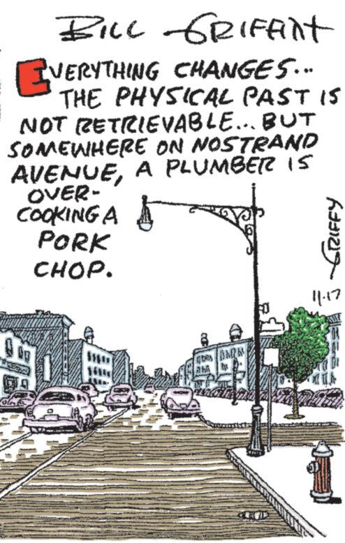 Motor vehicle OCR: BILL GRIFfint EVERYTHING CHANGES.... THE PHYSICAL PAST IS NOT RETRIEVABLE... BUT SOMEWHERE ON NOSTRAND AVENUEA PLUMBER IS OVER- COOKING A PORK CHOP. 7 BARK D Ab T hatiza 11.17 BILL GRIFfint EVERYTHING CHANGES .... THE PHYSICAL PAST IS NOT RETRIEVABLE ... BUT SOMEWHERE ON NOSTRAND AVENUEA PLUMBER IS OVER COOKING A PORK CHOP . 7 BARK D Ab T hatiza 11.17