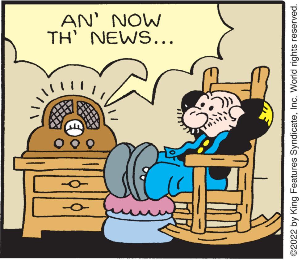 Happy OCR: O 099 TH' NEWS... AN' NOW ?2022 by King Features SyndicateInc. World rights reserved. O 099 TH ' NEWS ... AN ' NOW ?2022 by King Features SyndicateInc. World rights reserved .