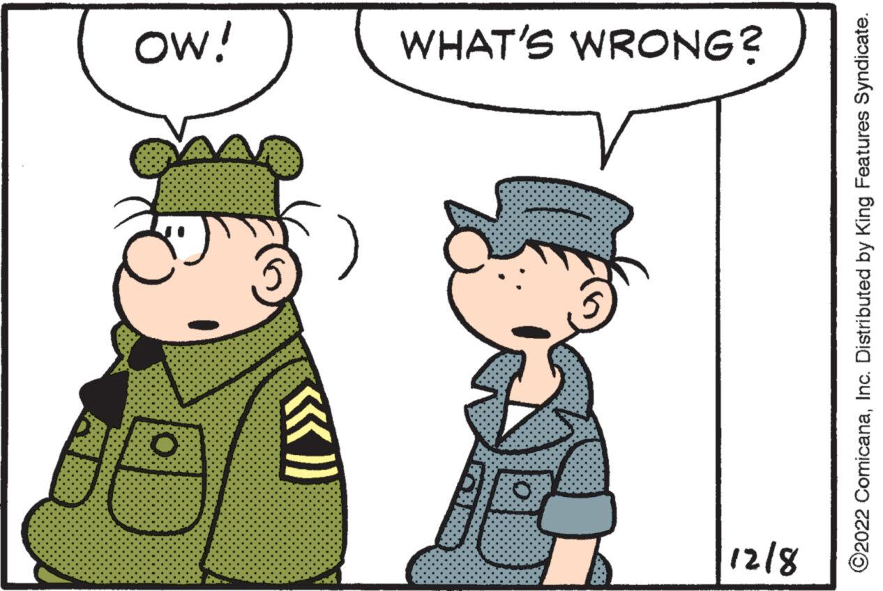 Interaction OCR: 12/8 ) OW! WHAT'S WRONG? ?2022 ComicanaInc. Distributed by King Features Syndicate. 12/8 ) OW ! WHAT'S WRONG ? ?2022 ComicanaInc. Distributed by King Features Syndicate .