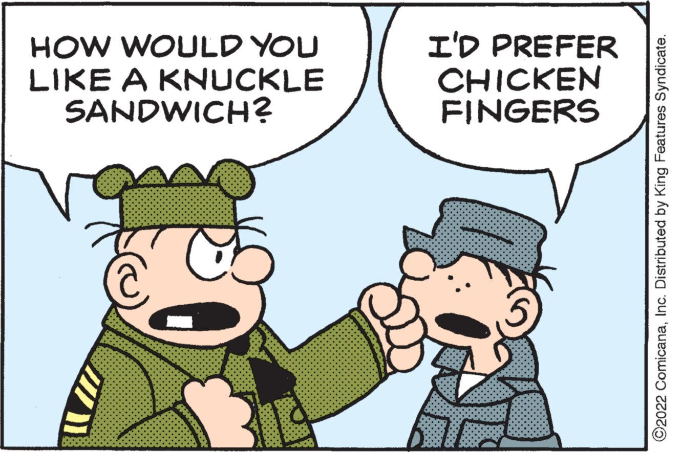Gesture OCR: HOW WOULD YOU LIKE A KNUCKLE SANDWICH? I'D PREFER CHICKEN FINGERS 57 ?2022 ComicanaInc. Distributed by King Features Syndicate. HOW WOULD YOU LIKE A KNUCKLE SANDWICH ? I'D PREFER CHICKEN FINGERS 57 ?2022 ComicanaInc. Distributed by King Features Syndicate .