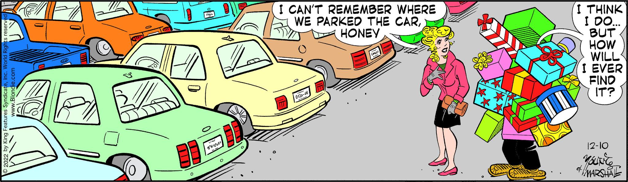 Mode of transport OCR: ©2022 by King Features SyndicateInc. World Rights reserve www.Blondie.com GID O nuov M I CAN'T REMEMBER WHERE WE PARKED THE CARHONEY 012-01 umull I THINK I DO... BUT HOW WILL I EVER FIND IT? 12-10 Yource & MARSHA © 2022 by King Features SyndicateInc. World Rights reserve www.Blondie.com GID O nuov M I CAN'T REMEMBER WHERE WE PARKED THE CARHONEY 012-01 umull I THINK I DO ... BUT HOW WILL I EVER FIND IT ? 12-10 Yource & MARSHA