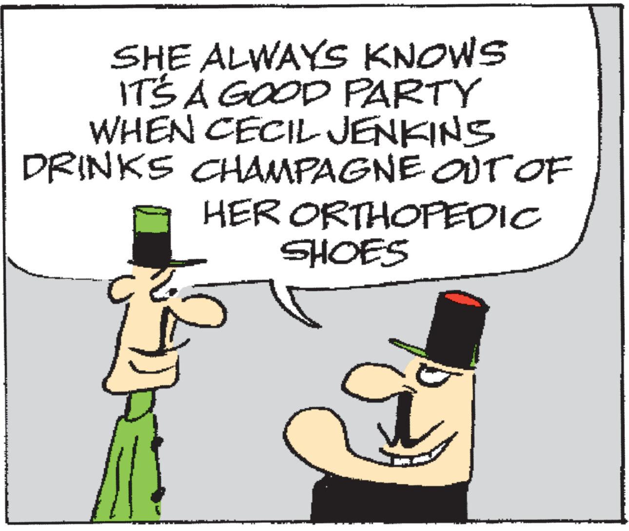 Sharing OCR: SHE ALWAYS KNOWS IT'S A GOOD PARTY WHEN CECIL- JENKINS DRINKS CHAMPAGNE OUT OF HER ORTHOPEDIC SHOES C SHE ALWAYS KNOWS IT'S A GOOD PARTY WHEN CECIL- JENKINS DRINKS CHAMPAGNE OUT OF HER ORTHOPEDIC SHOES C