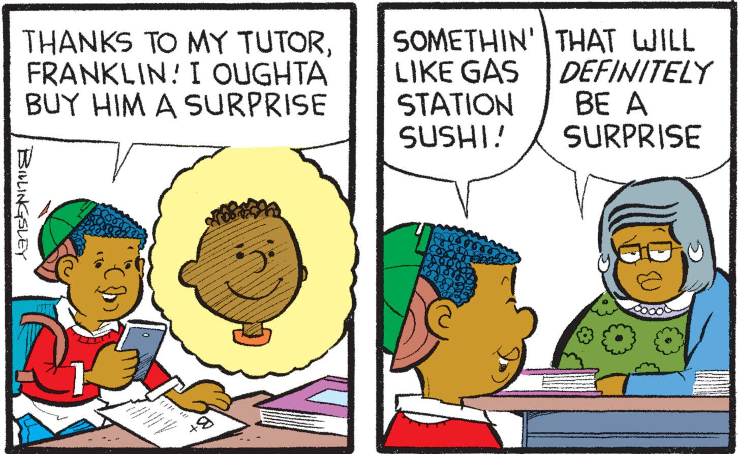 Font OCR: THANKS TO MY TUTORFRANKLIN! I OUGHTA BUY HIM A SURPRISE BILLINGSLEY www SOMETHIN' THAT WILL LIKE GAS DEFINITELY BE A SURPRISE STATION SUSHI! THANKS TO MY TUTORFRANKLIN ! I OUGHTA BUY HIM A SURPRISE BILLINGSLEY www SOMETHIN ' THAT WILL LIKE GAS DEFINITELY BE A SURPRISE STATION SUSHI !