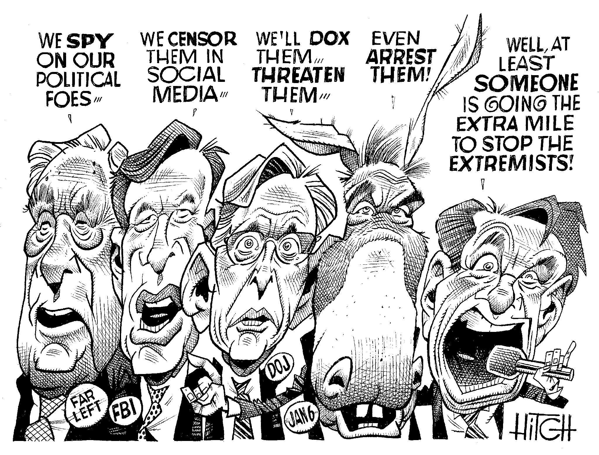 Line art OCR: WE SPY ON OUR POLITICAL FOES" FAR LEFT FBI WE CENSOR THEM IN SOCIAL MEDIA" [ MEKTE 177 WE'LL DOX EVEN THEMTHREATEN THEM" DOJ JAN6 ARREST THEM! WELLAT LEAST SOMEONE IS GOING THE EXTRA MILE TO STOP THE EXTREMISTS! HITCH WE SPY ON OUR POLITICAL FOES " FAR LEFT FBI WE CENSOR THEM IN SOCIAL MEDIA " [ MEKTE 177 WE'LL DOX EVEN THEMTHREATEN THEM " DOJ JAN6 ARREST THEM ! WELLAT LEAST SOMEONE IS GOING THE EXTRA MILE TO STOP THE EXTREMISTS ! HITCH