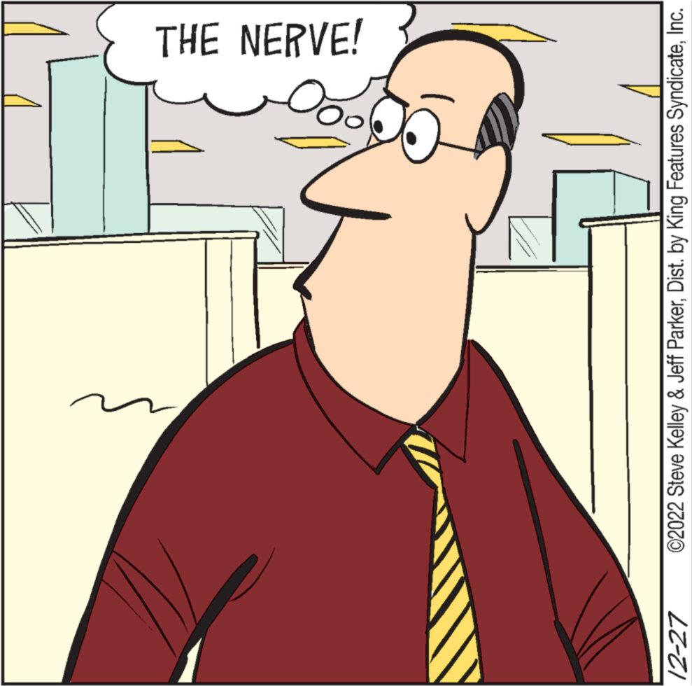 Art OCR: 12-27 THE NERVE! ©2022 Steve Kelley & Jeff ParkerInc. 12-27 THE NERVE ! © 2022 Steve Kelley & Jeff ParkerDist . by King Features Syndicate