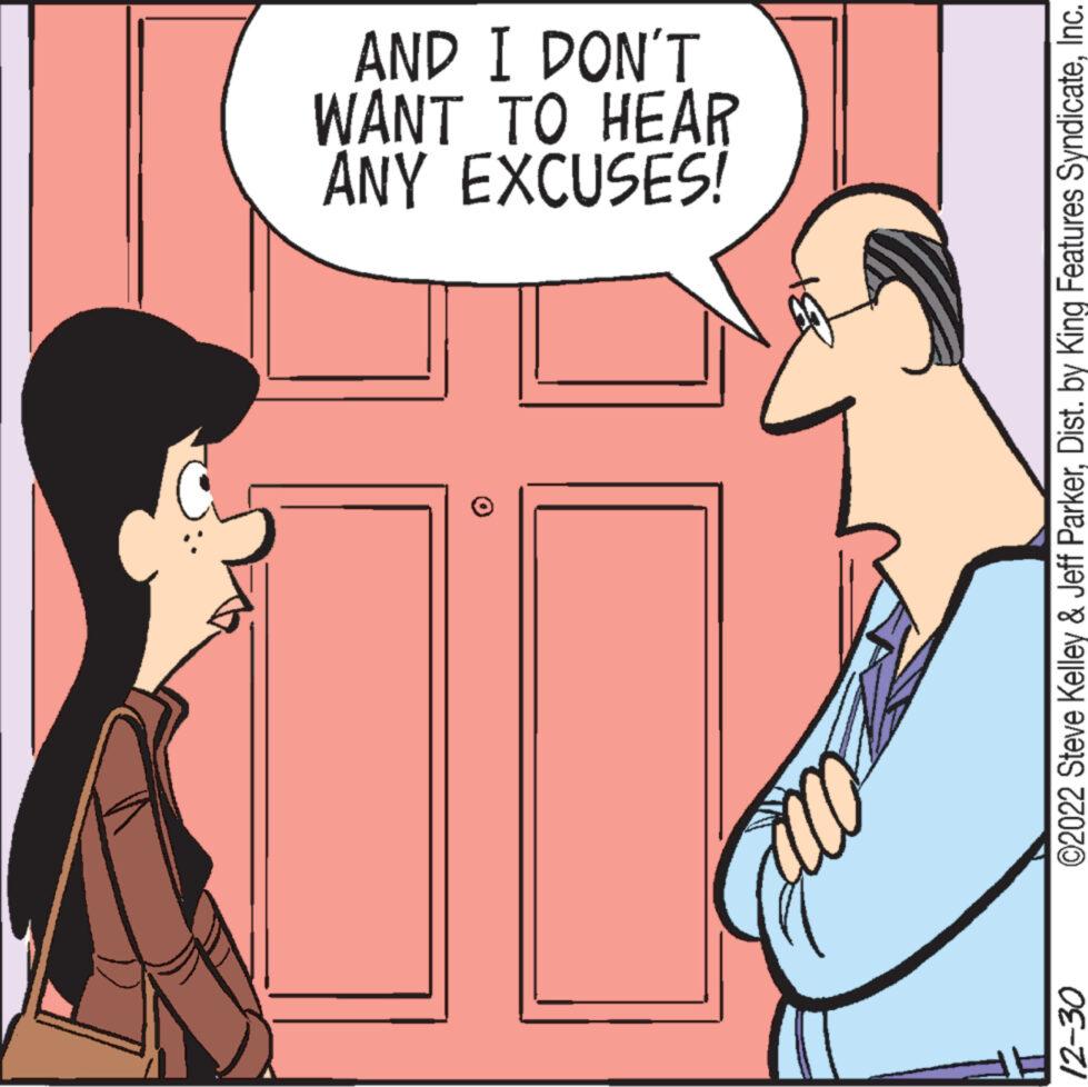 Interaction OCR: 12-30 ANY EXCUSES! WANT TO HEAR AND I DON'T ?2022 Steve Kelley & Jeff ParkerInc. 12-30 ANY EXCUSES ! WANT TO HEAR AND I DON'T ?2022 Steve Kelley & Jeff ParkerDist . by King Features Syndicate