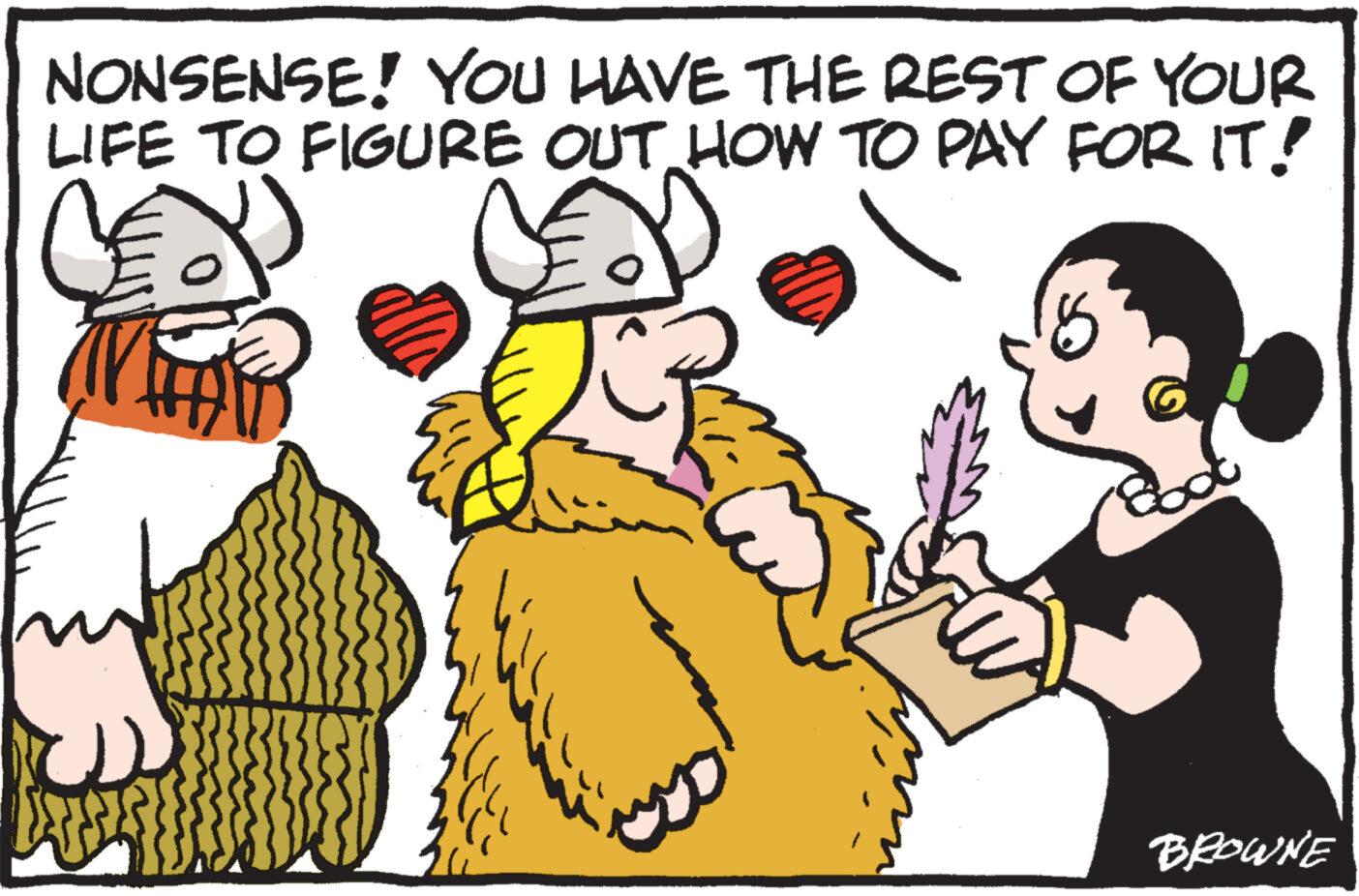 Mammal OCR: NONSENSE! YOU HAVE THE REST OF YOUR LIFE TO FIGURE OUT HOW TO PAY FOR IT! FARB BROWNE NONSENSE ! YOU HAVE THE REST OF YOUR LIFE TO FIGURE OUT HOW TO PAY FOR IT ! FARB BROWNE