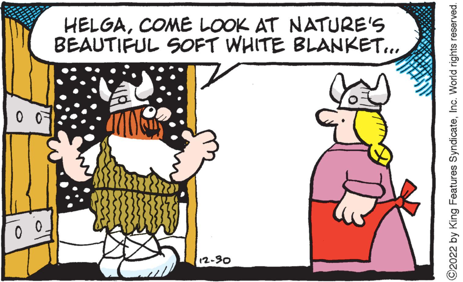 Gesture OCR: 0 0 0 0 HELGACOME LOOK AT NATURE'S BEAUTIFUL SOFT WHITE BLANKET... 12-30 al ?2022 by King Features SyndicateInc. World rights reserved. 0 0 0 0 HELGACOME LOOK AT NATURE'S BEAUTIFUL SOFT WHITE BLANKET ... 12-30 al ?2022 by King Features SyndicateInc. World rights reserved .