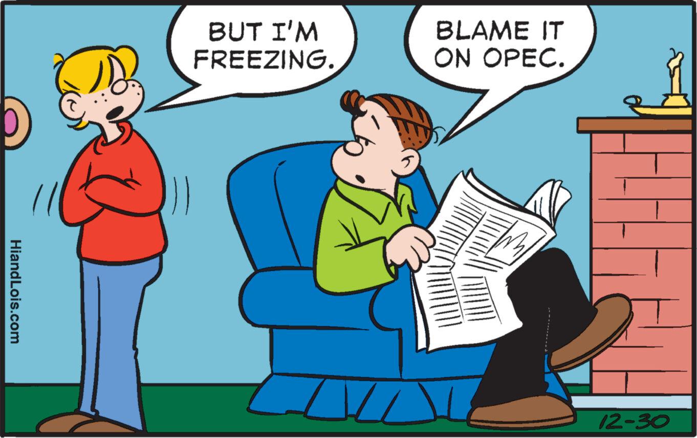 Fictional character OCR: HiandLois.com GB BUT I'M FREEZING. BLAME IT ON OPEC. A 12-30 HiandLois.com GB BUT I'M FREEZING . BLAME IT ON OPEC . A 12-30