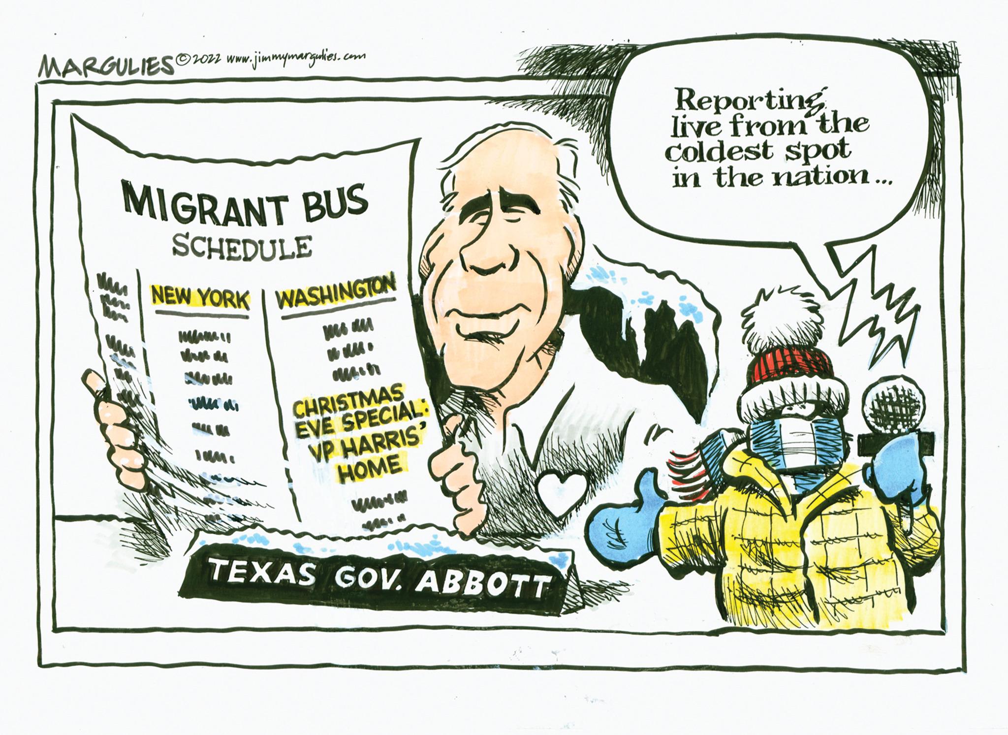 Pleased OCR: MARGULIES?2022 www.jimmymargulies.com MIGRANT BUS SCHEDULE NEW YORK I WASHINGTON Mam Wuju www www.d 104. wes an ww amin CHRISTMAS EVE SPECIAL: VP HARRIS' HOME wwww TEXAS GOV. ABBOTT Reporting live from the coldest spot in the nation... MARGULIES?2022 www.jimmymargulies.com MIGRANT BUS SCHEDULE NEW YORK I WASHINGTON Mam Wuju www www.d 104 . wes an ww amin CHRISTMAS EVE SPECIAL : VP HARRIS ' HOME wwww TEXAS GOV . ABBOTT Reporting live from the coldest spot in the nation ...