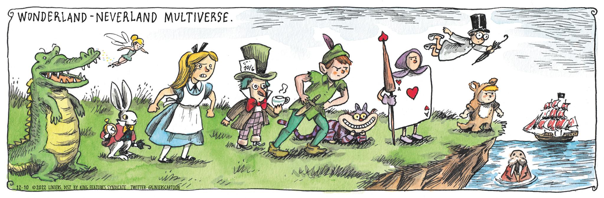 Drawing OCR: WONDERLAND NEVERLAND MULTIVERSE. wissDIST. BY KING FEATURES SYNDICATE TWITTER: @LINIERSCARTOON ??? 7016 M. 5 WONDERLAND NEVERLAND MULTIVERSE . wiss12-10 2022 LINIERSDIST . BY KING FEATURES SYNDICATE TWITTER : @LINIERSCARTOON ??? 7016 M. 5
