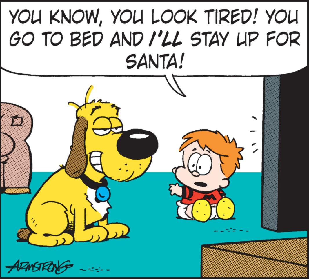 Art OCR: YOU KNOWYOU LOOK TIRED! YOU GO TO BED AND I'LL STAY UP FOR SANTA! from 2 3 ARMSTRONG - YOU KNOWYOU LOOK TIRED ! YOU GO TO BED AND I'LL STAY UP FOR SANTA ! from 2 3 ARMSTRONG -