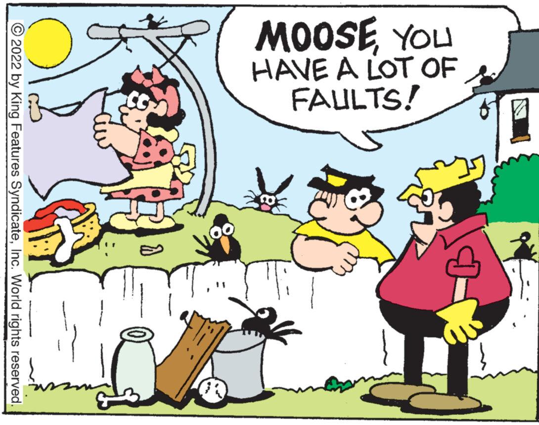 Interaction OCR: MOOO HAVE A LOT OF FAULTS! ?2022 by King Features SyndicateInc. World rights reserved. MOOO HAVE A LOT OF FAULTS ! ?2022 by King Features SyndicateInc. World rights reserved .