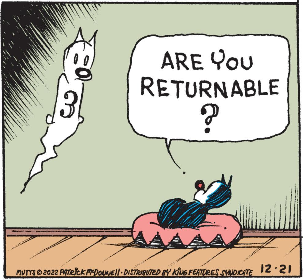 Felidae OCR: www www. RETURNABLE ARE YOU ? * m 2700 www 11- Ga ** wors ad man se www ww * . g wwww. ** ve A *. * www . * E ********* MUTTS © 2022 PATRICK MCDONNE||· DISTRIBUTED BY KING FEATURES SYNDICATE 12.21 A www www . RETURNABLE ARE YOU ? * m 2700 www 11 Ga ** wors ad man se www ww * . g wwww . ** ve A * . * www . * E ********* MUTTS © 2022 PATRICK MCDONNE || · DISTRIBUTED BY KING FEATURES SYNDICATE 12.21 A