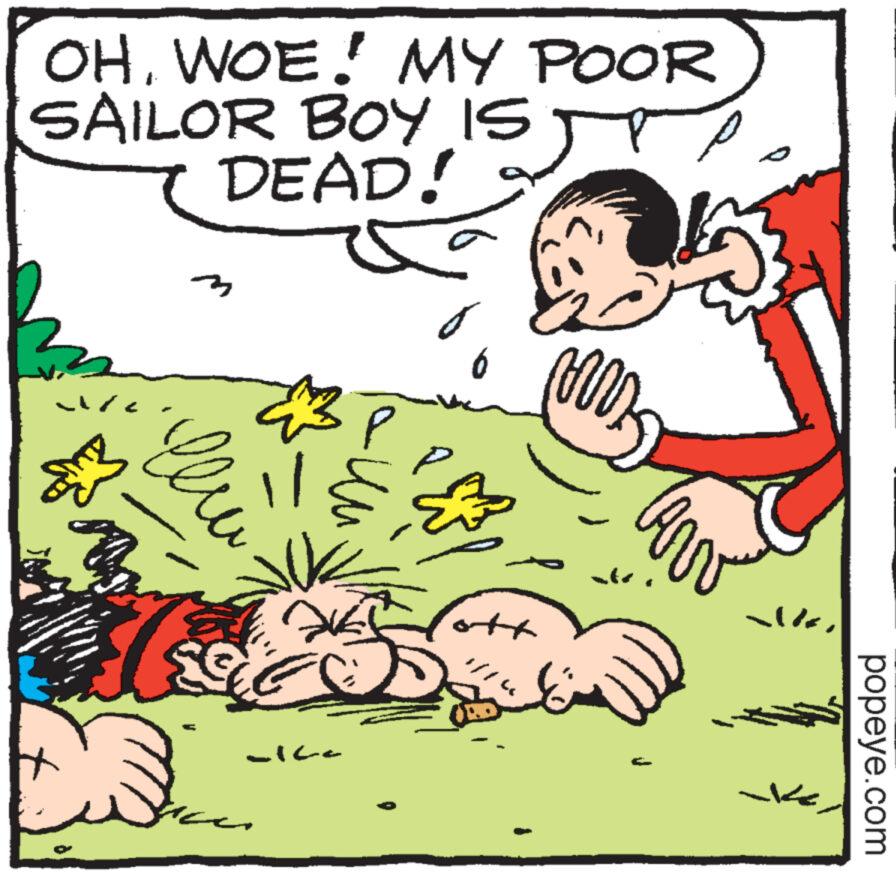 Art OCR: OHWOE! MY POOR SAILOR BOY IS DEAD! S 0% M 3 le HE S Gle ? ?? -16-c off E 66 9 tr Er alkpopeye.com OHWOE ! MY POOR SAILOR BOY IS DEAD ! S 0 % M 3 le HE S Gle ? ?? -16 - c off E 66 9 tr Er alk