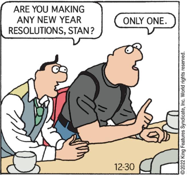Adaptation OCR: ARE YOU MAKING ANY NEW YEAR RESOLUTIONSSTAN? ONLY ONE. 12-30 ?2022 King Features SyndicateInc. World rights reserved. ARE YOU MAKING ANY NEW YEAR RESOLUTIONSSTAN ? ONLY ONE . 12-30 ?2022 King Features SyndicateInc. World rights reserved .
