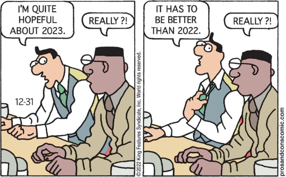 Parallel OCR: I'M QUITE HOPEFUL ABOUT 2023. 12-31 REALLY ?! ?2022 King Features SyndicateInc. World rights reserved. IT HAS TO BE BETTER THAN 2022. REALLY ?! prosandconscomic.com I'M QUITE HOPEFUL ABOUT 2023 . 12-31 REALLY ? ! ?2022 King Features SyndicateInc. World rights reserved . IT HAS TO BE BETTER THAN 2022 . REALLY ? ! prosandconscomic.com
