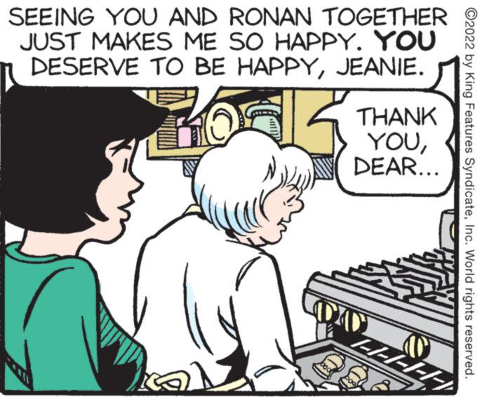 Font OCR: SEEING YOU AND RONAN TOGETHER JUST MAKES ME SO HAPPY. YOU DESERVE TO BE HAPPYJEANIE. THANK YOUDEAR... ?2022 by King Features SyndicateInc. World rights reserved. V ---------I- SEEING YOU AND RONAN TOGETHER JUST MAKES ME SO HAPPY . YOU DESERVE TO BE HAPPYJEANIE . THANK YOUDEAR ... ?2022 by King Features SyndicateInc. World rights reserved . V --------- I