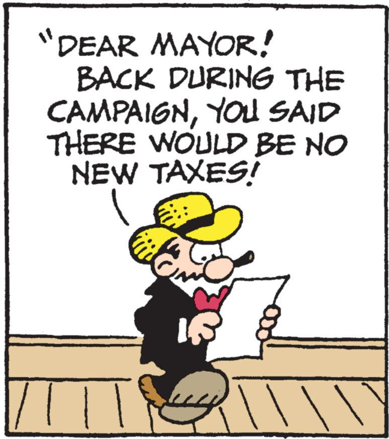 Fictional character OCR: "DEAR MAYOR! BACK DURING THE CAMPAIGNYOU SAID THERE WOULD BE NO NEW TAXES! IS " DEAR MAYOR ! BACK DURING THE CAMPAIGNYOU SAID THERE WOULD BE NO NEW TAXES ! IS