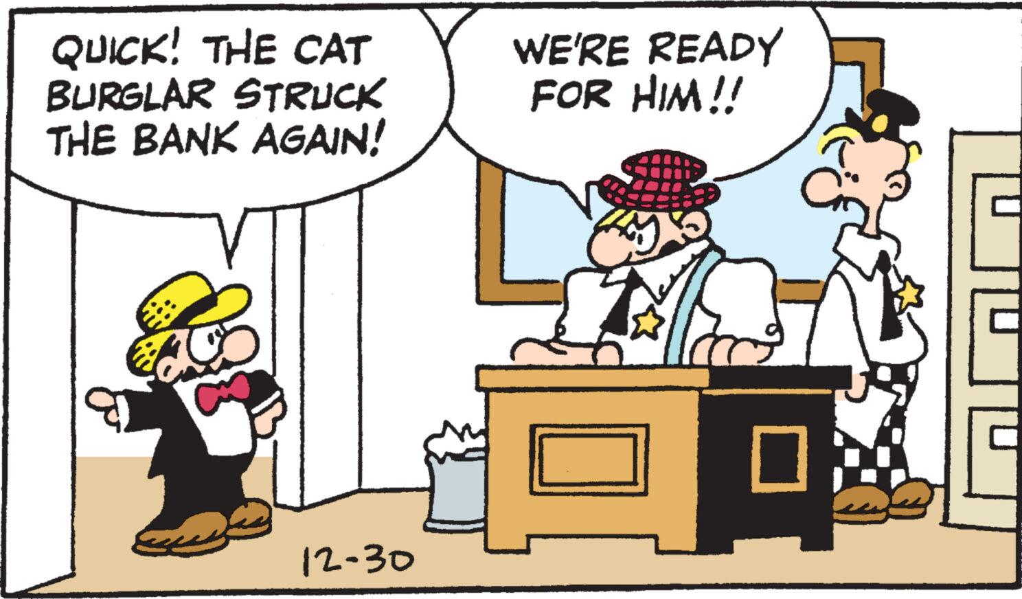 Happy OCR: QUICK! THE CAT BURGLAR STRUCK THE BANK AGAIN! 12-30 WE'RE READY FOR HIM!! 18 0 7 QUICK ! THE CAT BURGLAR STRUCK THE BANK AGAIN ! 12-30 WE'RE READY FOR HIM !! 18 0 7