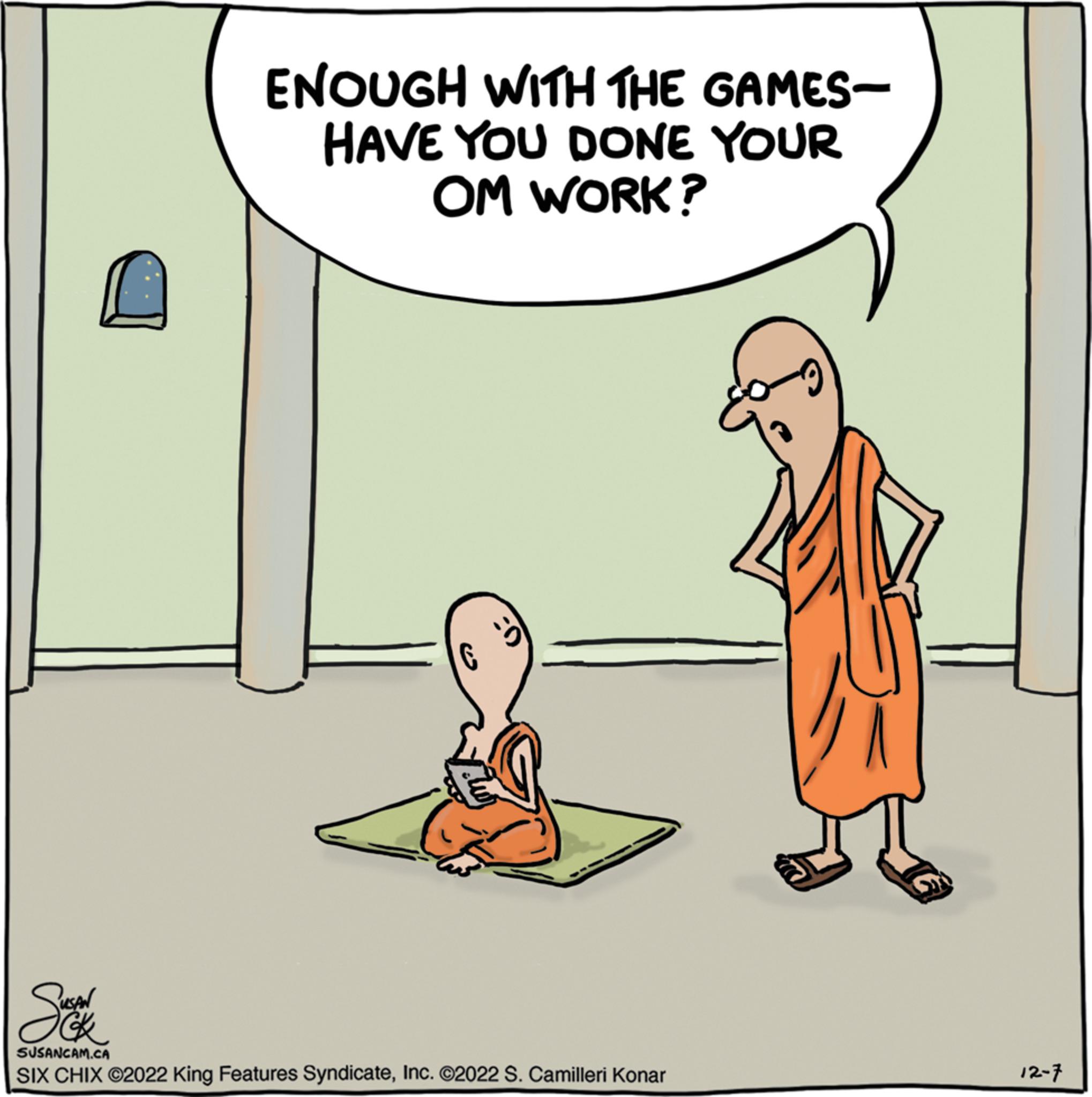 Font OCR: ENOUGH WITH THE GAMES- HAVE YOU DONE YOUR OM WORK? Sk SUSANCAM.CA SIX CHIX ©2022 King Features SyndicateInc. ©2022 S. Camilleri Konar 12-7 ENOUGH WITH THE GAMES HAVE YOU DONE YOUR OM WORK ? Sk SUSANCAM.CA SIX CHIX © 2022 King Features SyndicateInc. © 2022 S. Camilleri Konar 12-7
