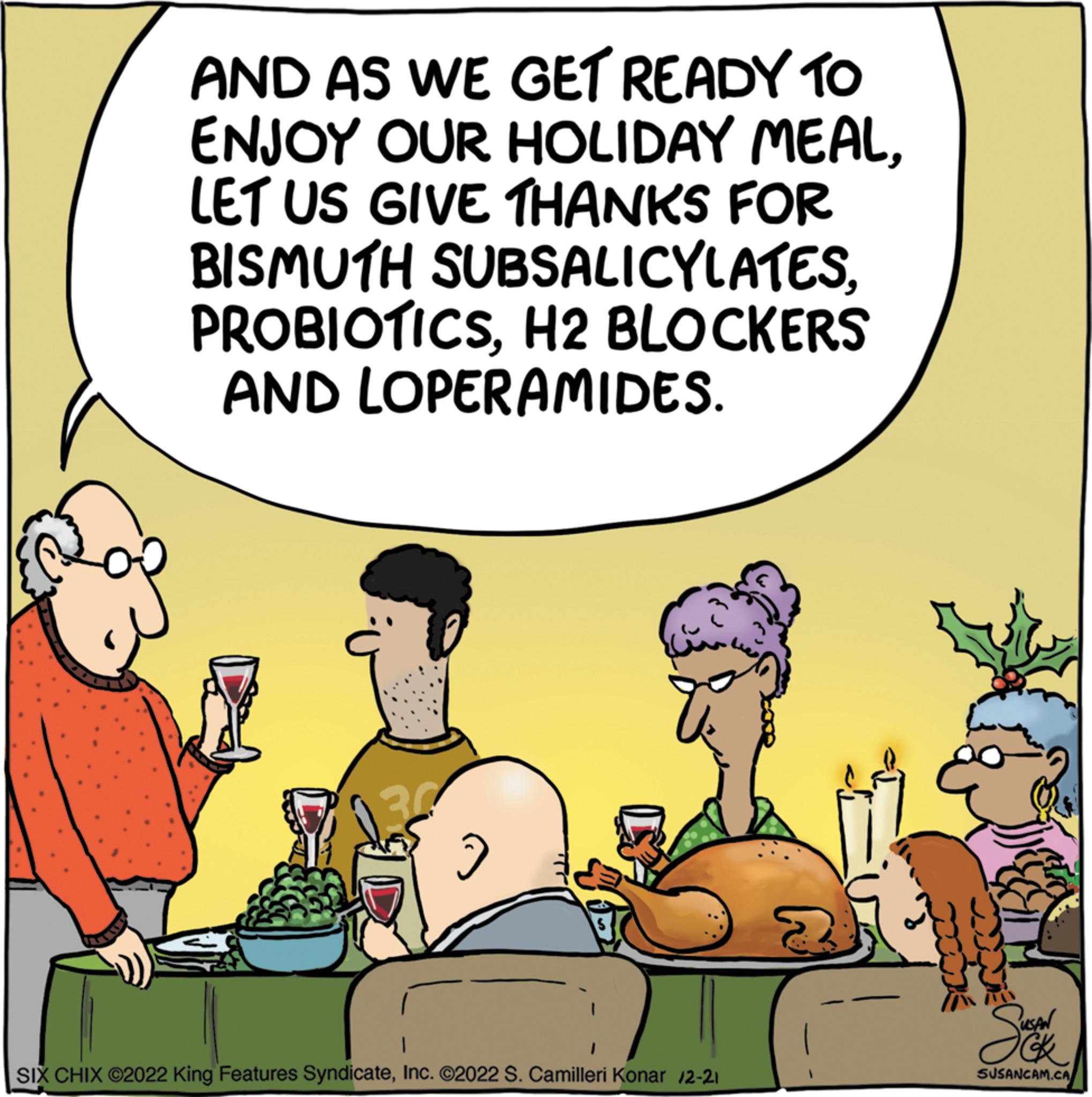 Happy OCR: AND AS WE GET READY TO ENJOY OUR HOLIDAY MEALLET US GIVE THANKS FOR BISMUTH SUBSALICYLATESH2 BLOCKERS AND LOPERAMIDES. 30 J I SIX CHIX ?2022 King Features SyndicateInc. ©2022 S. Camilleri Konar /2-21 24 xxx m Suck SUSANCAM.CA AND AS WE GET READY TO ENJOY OUR HOLIDAY MEALLET US GIVE THANKS FOR BISMUTH SUBSALICYLATESH2 BLOCKERS AND LOPERAMIDES . 30 J I SIX CHIX ?2022 King Features SyndicateInc. © 2022 S. Camilleri Konar / 2-21 24 xxx m Suck SUSANCAM.CA