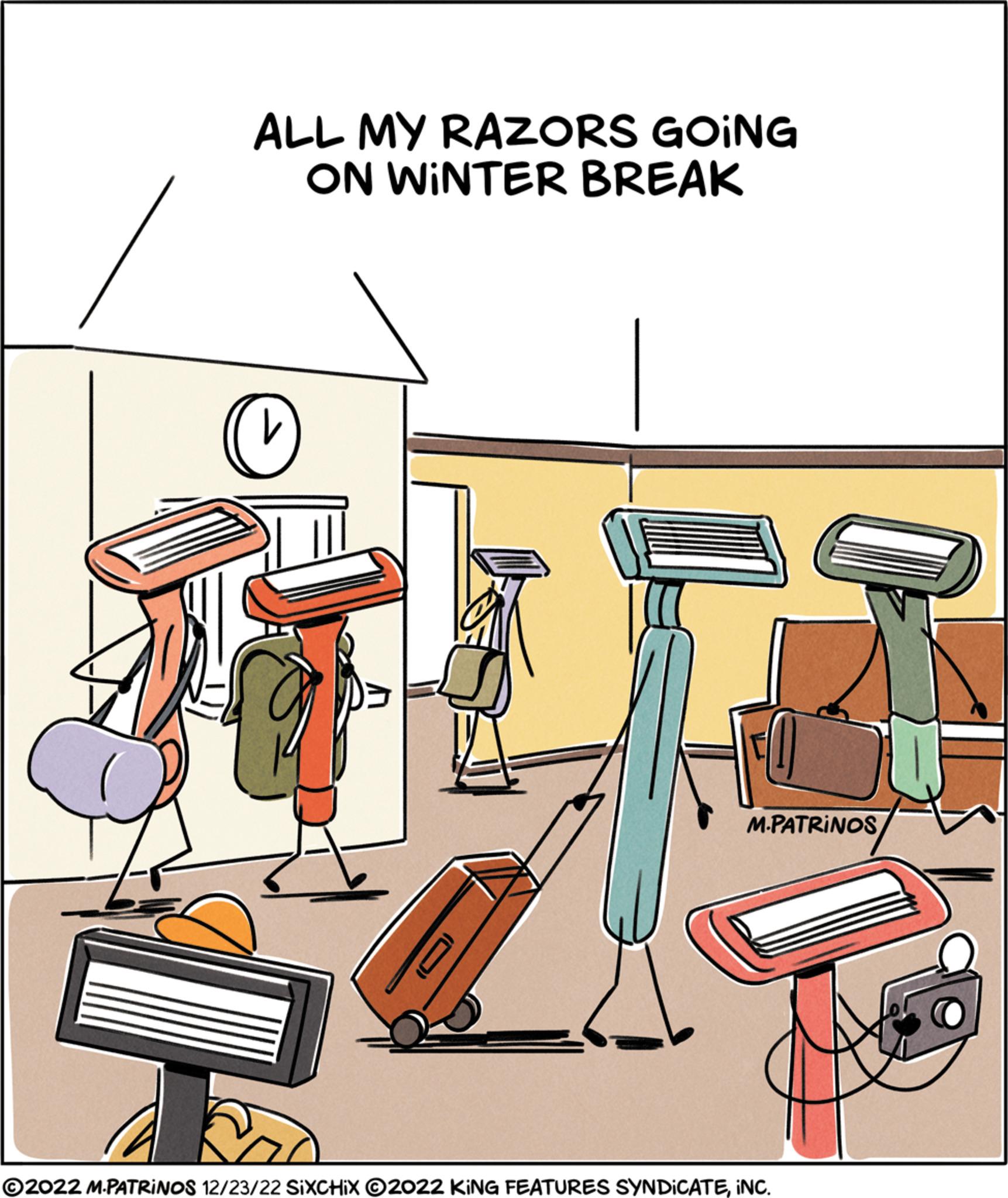Science OCR: E ALL MY RAZORS GOING ON WINTER BREAK (C M.PATRINOSINC. E ALL MY RAZORS GOING ON WINTER BREAK ( C M.PATRINOS?2022 M.PATRINOS 12/23/22 SIXCHIX © 2022 KING FEATURES SYNDICATEINC .