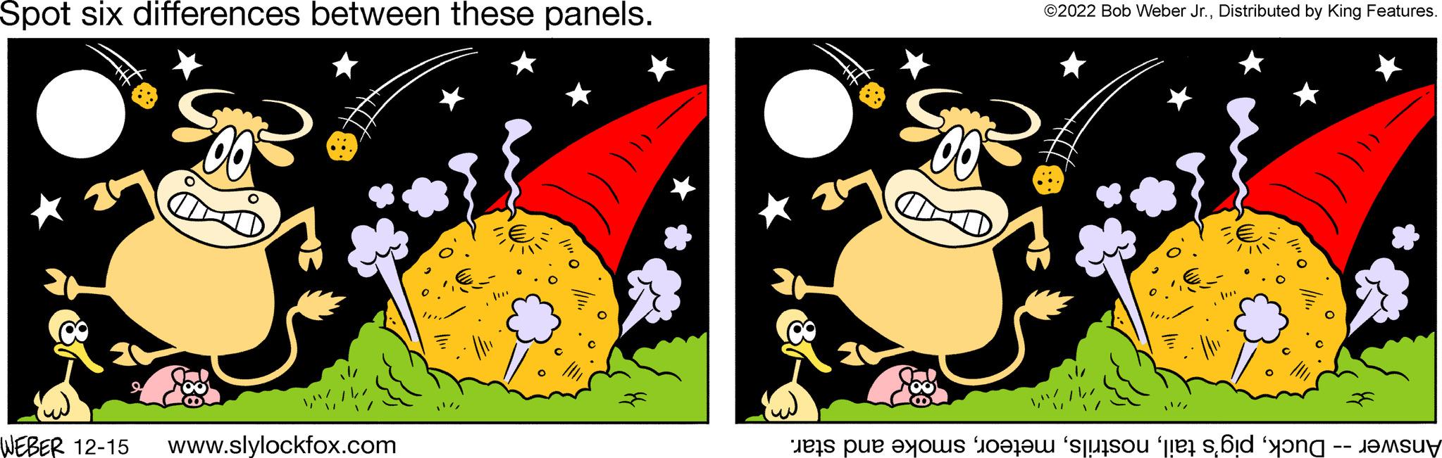 Graphic design OCR: Spot six differences between these panels. SH WEBER 12-15 www.slylockfox.com SM ©2022 Bob Weber Jr.Distributed by King Features. "// e pe o te ao e f g Spot six differences between these panels . SH WEBER 12-15 www.slylockfox.com SM © 2022 Bob Weber Jr.Distributed by King Features . " // e pe o te ao e f g