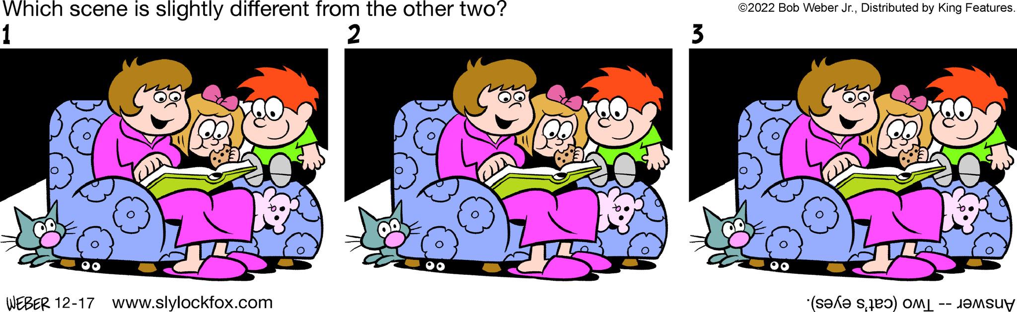 Mammal OCR: Which scene is slightly different from the other two? 1 2 OO WEBER 12-17 www.slylockfox.com 3 ©2022 Bob Weber Jr.Distributed by King Features. 00 ( ) Which scene is slightly different from the other two ? 1 2 OO WEBER 12-17 www.slylockfox.com 3 © 2022 Bob Weber Jr.Distributed by King Features . 00 ( )