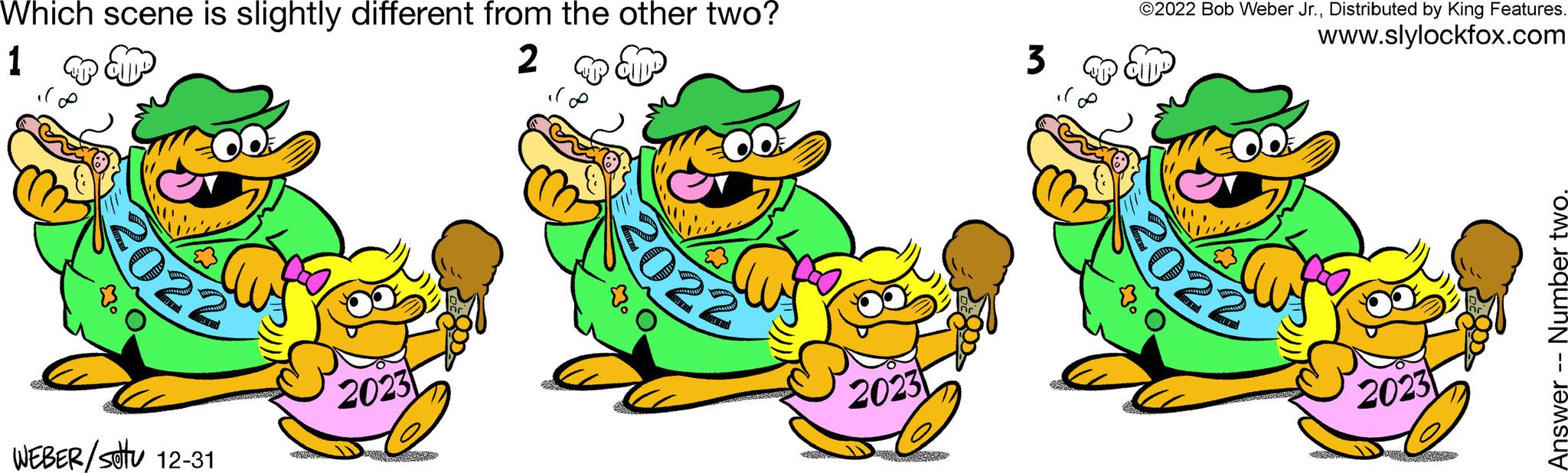 Sharing OCR: Which scene is slightly different from the other two? 1 2 202 1. WEBER/stu 12-31 2023 029 2022 4. 2023 3 ?2022 Bob Weber Jr.Distributed by King Features. www.slylockfox.com 2022 t. 2023 by Answer -- Number two. Which scene is slightly different from the other two ? 1 2 202 1 . WEBER / stu 12-31 2023 029 2022 4 . 2023 3 ?2022 Bob Weber Jr.Distributed by King Features . www.slylockfox.com 2022 t . 2023 by Answer -- Number two .