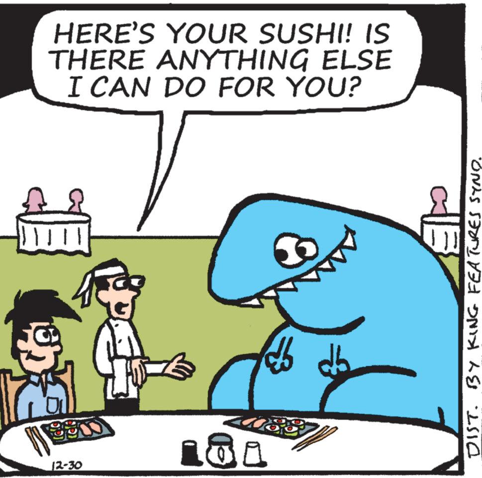 Mode of transport OCR: HERE'S YOUR SUSHI! IS THERE ANYTHING ELSE I CAN DO FOR YOU? A || ? n 12-30 S 181 B ch AL DIST. BY KING FEATURES SYNO. HERE'S YOUR SUSHI ! IS THERE ANYTHING ELSE I CAN DO FOR YOU ? A || ? n 12-30 S 181 B ch AL DIST . BY KING FEATURES SYNO .
