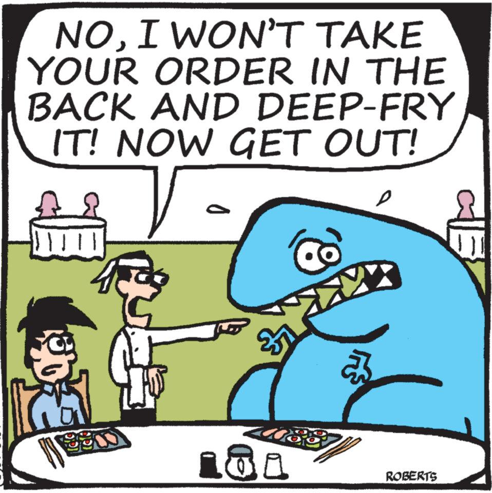 Illustration OCR: NOI WON'T TAKE YOUR ORDER IN THE BACK AND DEEP-FRY IT! NOW GET OUT! T N Co 181 2 e ROBERTS GUE NOI WON'T TAKE YOUR ORDER IN THE BACK AND DEEP - FRY IT ! NOW GET OUT ! T N Co 181 2 e ROBERTS GUE