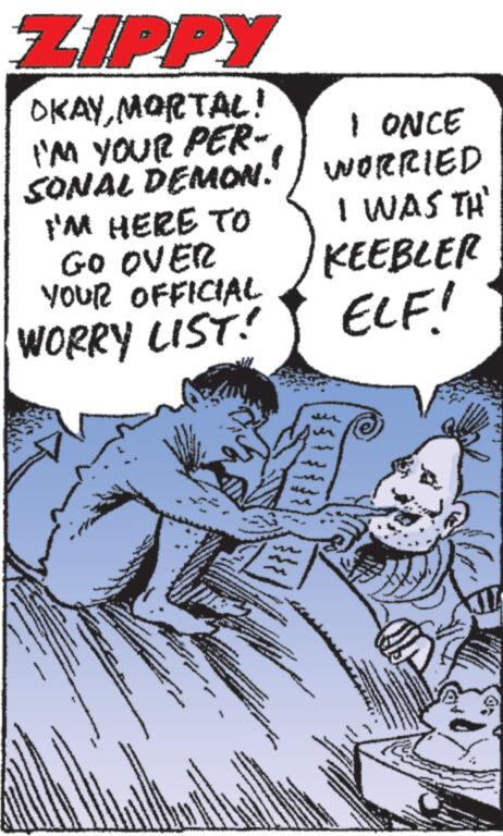 Illustration OCR: LIPPY OKAYMORTAL! I'M YOUR PER- SONAL DEMON. I'M HERE TO GO OVER YOUR OFFICIAL WORRY LIST! MINAR www E www.www De www T www. www wwwwww V ww www wwwww www.x MEREANDO AND www.wa wwww I ONCE WORRIED I WAS TH KEEBLER ELF! wwwwww wwwwww *** Ve WAUM Verhangin LIPPY OKAYMORTAL ! I'M YOUR PER SONAL DEMON . I'M HERE TO GO OVER YOUR OFFICIAL WORRY LIST ! MINAR www E www.www De www T www . www wwwwww V ww www wwwww www.x MEREANDO AND www.wa wwww I ONCE WORRIED I WAS TH KEEBLER ELF ! wwwwww wwwwww *** Ve WAUM Verhangin