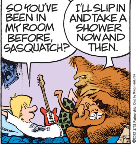 Musical instrument OCR: SO YOU'VE BEEN IN MY ROOM BEFORESASQUATCH? I'LL SLIPIN AND TAKE A SHOWER NOW AND THEN. 149 www www.w wwwww www. ?2022 ZITS Partnership. Dist. by King Features SO YOU'VE BEEN IN MY ROOM BEFORESASQUATCH ? I'LL SLIPIN AND TAKE A SHOWER NOW AND THEN . 149 www www.w wwwww www . ?2022 ZITS Partnership . Dist . by King Features