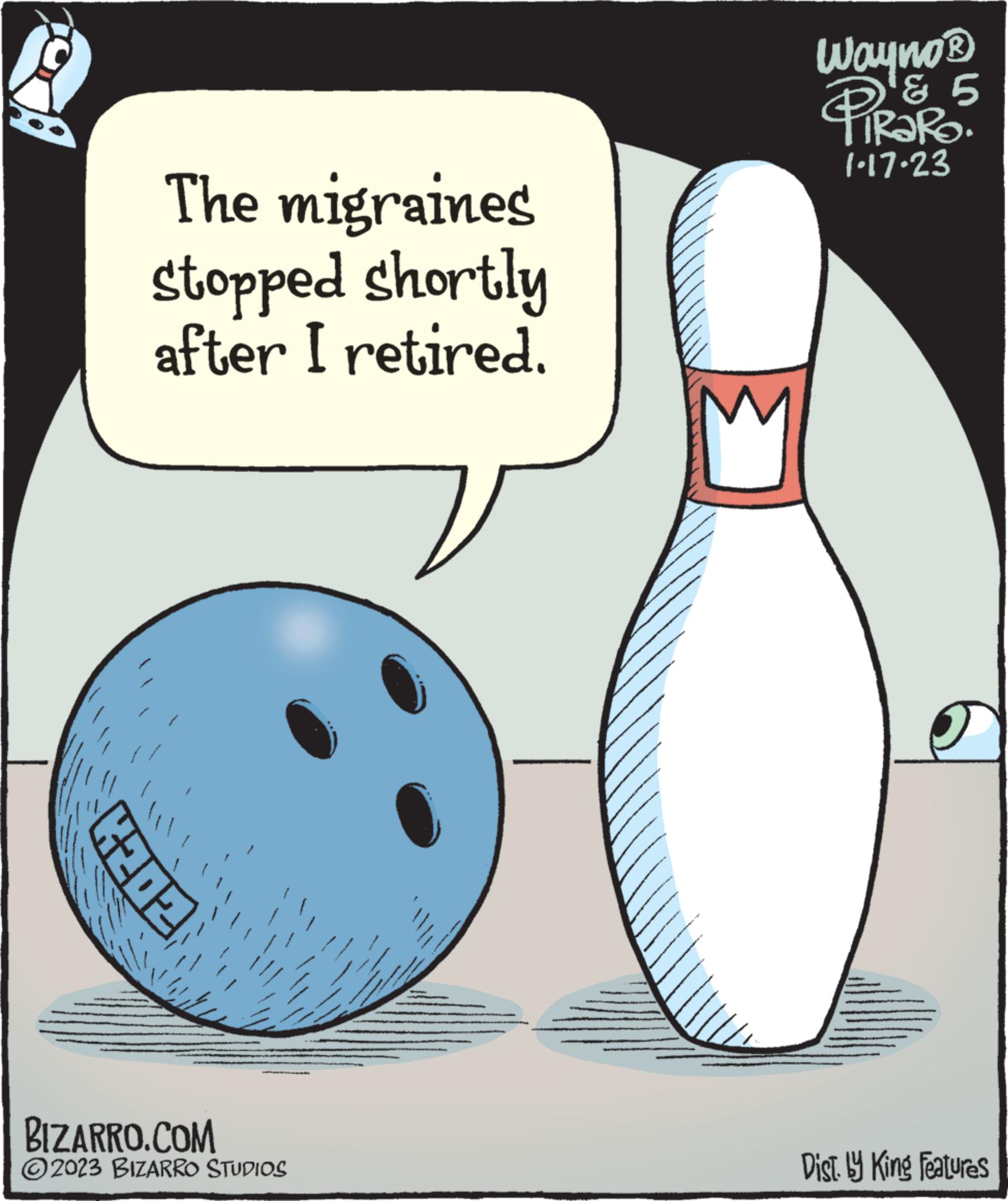 Drawing OCR: K202 The migraines stopped shortly after I retired. BIZARRO.COM ?2023 BIZARRO STUDIOS Wayno? ? 5 PiRaRO. 1.17.23 Dist.ly King Features K202 The migraines stopped shortly after I retired . BIZARRO.COM ?2023 BIZARRO STUDIOS Wayno? ? 5 PiRaRO . 1.17.23 Dist.ly King Features