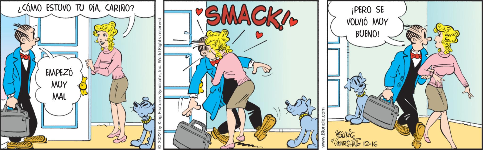 Animated cartoon OCR: ¿CÓMO ESTUVO TU DÍACARIÑO? EMPEZÓ ??? MAL O 2022 by King Features SyndicateInc. World Rights reserved SMACK! www.Blondie.com ¡PERO SE VOLVIÓ MUY BUENO! Yourite MARSHAE 12-16 ¿ CÓMO ESTUVO TU DÍACARIÑO ? EMPEZÓ ??? MAL O 2022 by King Features SyndicateInc. World Rights reserved SMACK ! www.Blondie.com ¡ PERO SE VOLVIÓ MUY BUENO ! Yourite MARSHAE 12-16