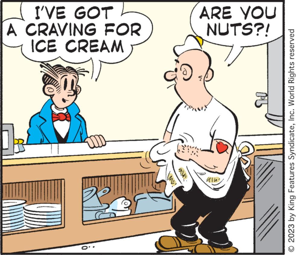 Art OCR: 900 ICE CREAM A CRAVING FOR I'VE GOT NUTS?! ARE YOU © 2023 by King Features SyndicateInc. World Rights reserved 900 ICE CREAM A CRAVING FOR I'VE GOT NUTS ?! ARE YOU © 2023 by King Features SyndicateInc. World Rights reserved