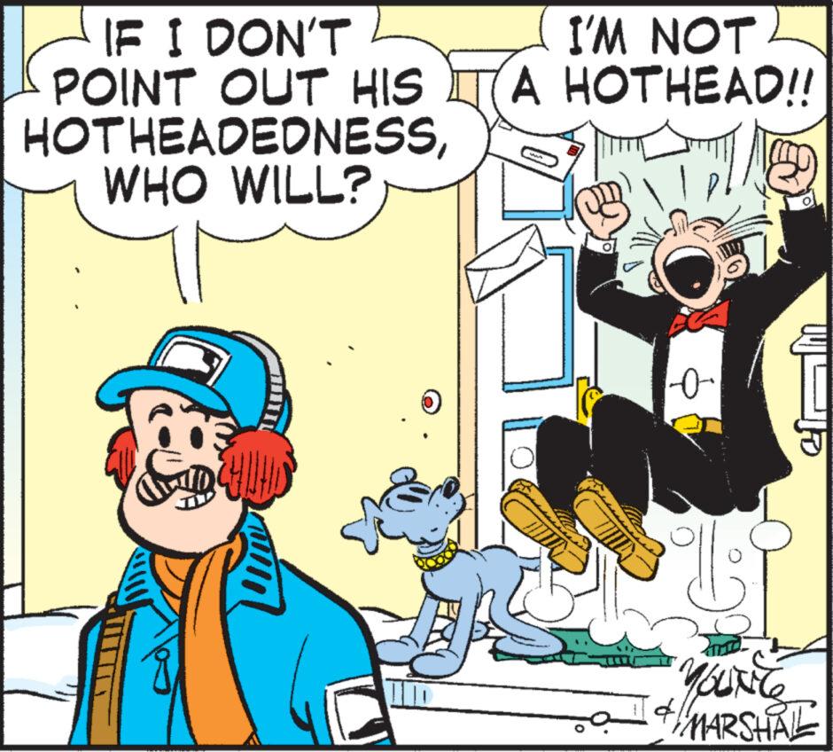Humour OCR: IF I DON'T POINT OUT HIS HOTHEADEDNESSWHO WILL? I'M NOT A HOTHEAD!! A -0 eir Li YOUNG & MARSHALL IF I DON'T POINT OUT HIS HOTHEADEDNESSWHO WILL ? I'M NOT A HOTHEAD !! A -0 eir Li YOUNG & MARSHALL